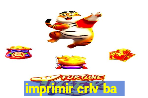 imprimir crlv ba